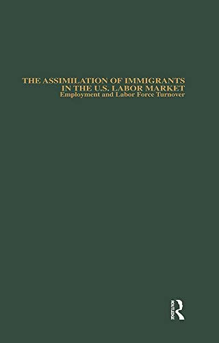 The Assimilation of Immigrants in the U.S. Labor Market: Employment and Labor Force Turnover (Garland Studies in the History of American Labor) (English Edition)