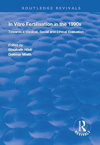 In Vitro Fertilisation in the 1990s: Towards a Medical, Social and Ethical Evaluation (Routledge Revivals) (English Edition)