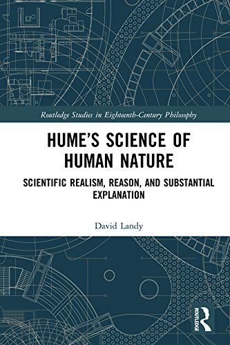 Hume’s Science of Human Nature: Scientific Realism, Reason, and Substantial Explanation (Routledge Studies in Eighteenth-Century Philosophy Book 15) (English Edition)