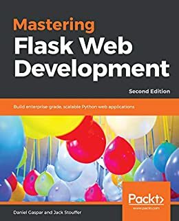 Mastering Flask Web Development: Build enterprise-grade, scalable Python web applications, 2nd Edition (English Edition)