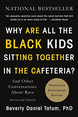 Why Are All the Black Kids Sitting Together in the Cafeteria?: And Other Conversations About Race (English Edition)