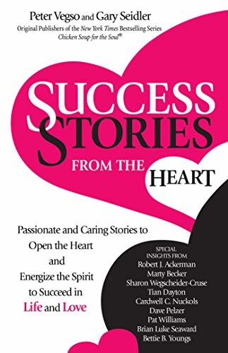 Success Stories from the Heart: Passionate and Caring Stories to Open the Heart and Energize the Spirit to Succeed in Life and Love (English Edition)