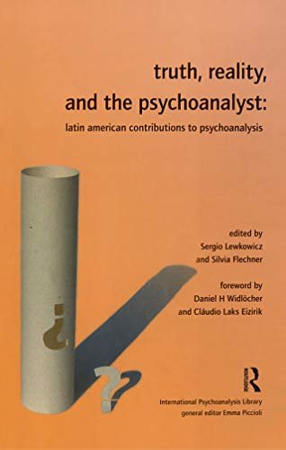 Truth, Reality and the Psychoanalyst: Latin American Contributions to Psychoanalysis (Psychology, Psychoanalysis & Psychotherapy) (English Edition)