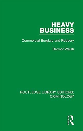 Heavy Business: Commercial Burglary and Robbery (Routledge Library Editions: Criminology) (English Edition)