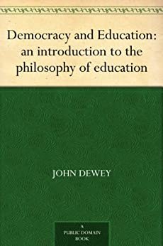 Democracy and Education: an introduction to the philosophy of education (免费公版书) (English Edition)