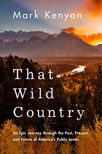 That Wild Country: An Epic Journey through the Past, Present, and Future of America's Public Lands (English Edition)