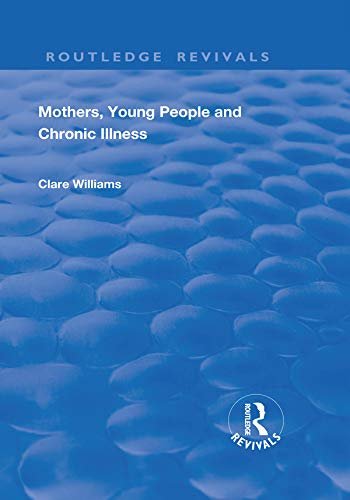 Mothers, Young People and Chronic Illness (Routledge Revivals) (English Edition)
