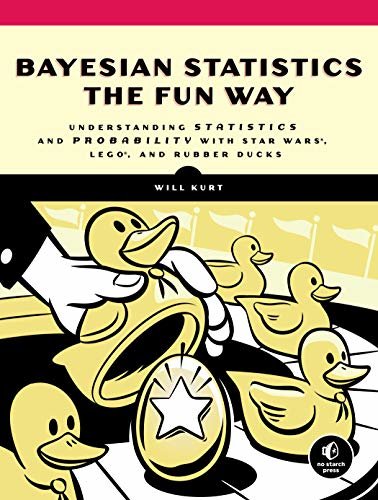 Bayesian Statistics the Fun Way: Understanding Statistics and Probability with Star Wars, LEGO, and Rubber Ducks (English Edition)