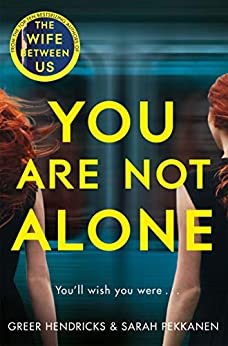 You Are Not Alone: The Most Gripping Thriller of the Year from the Bestselling Authors of the Richard and Judy Smash Hit The Wife Between Us (English Edition)