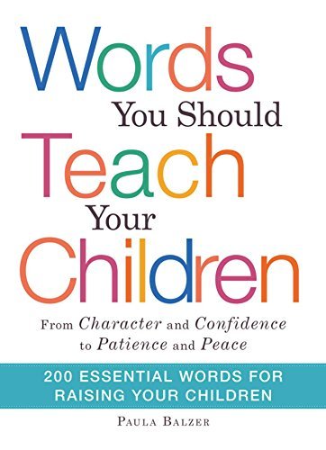 Words You Should Teach Your Children: From "Character" and "Confidence" to "Patience" and "Peace," 200 Essential Words for Raising Your Children (English Edition)
