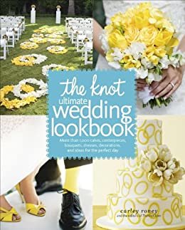 The Knot Ultimate Wedding Lookbook: More Than 1,000 Cakes, Centerpieces, Bouquets, Dresses, Decorations, and Ideas for the Perfect Day: More Than 1,000 ... Ideas f or the Perfect Day (English Edition)