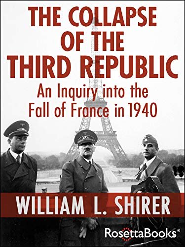 The Collapse of the Third Republic: An Inquiry into the Fall of France in 1940 (English Edition)