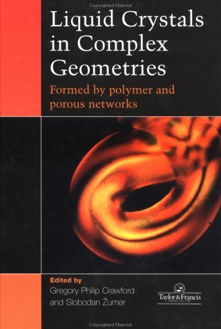 Liquid Crystals In Complex Geometries: Formed by Polymer And Porous Networks (English Edition)