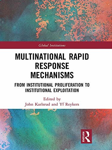 Multinational Rapid Response Mechanisms: From Institutional Proliferation to Institutional Exploitation (Global Institutions) (English Edition)