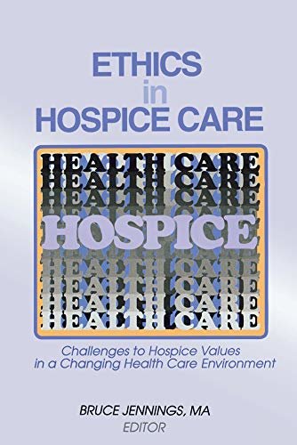 Ethics in Hospice Care: Challenges to Hospice Values in a Changing Health Care Environment (English Edition)