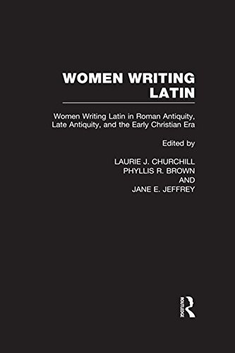 Women Writing Latin: Women Writing Latin in Roman Antiquity, Late Antiquity, and the Early Christian Era (Women Writers of the World Book 6) (English Edition)