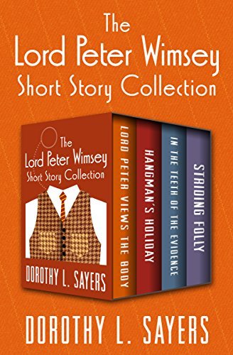 The Lord Peter Wimsey Short Story Collection: Lord Peter Views the Body, Hangman's Holiday, In the Teeth of the Evidence, and Striding Folly (The Lord Peter Wimsey Mysteries) (English Edition)