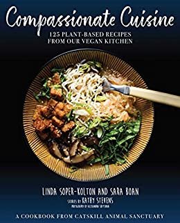 Compassionate Cuisine: 125 Plant-Based Recipes from Our Vegan Kitchen (English Edition)