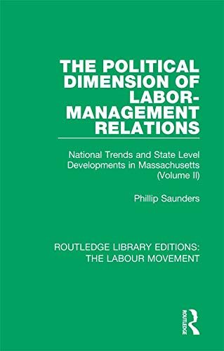 The Political Dimension of Labor-Management Relations: National Trends and State Level Developments in Massachusetts (Volume 2) (Routledge Library Editions: ... Labour Movement Book 28) (English Edition)