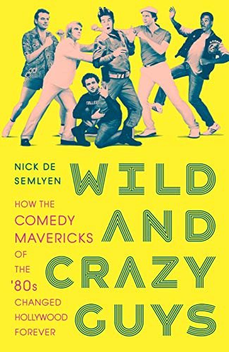 Wild and Crazy Guys: How the Comedy Mavericks of the '80s Changed Hollywood Forever (English Edition)