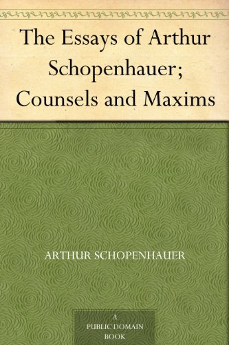 The Essays of Arthur Schopenhauer; Counsels and Maxims (English Edition)