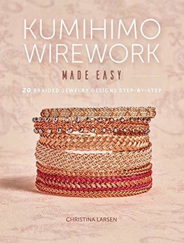Kumihimo Wirework Made Easy: 20 Braided Jewelry Designs Step-by-Step (English Edition)