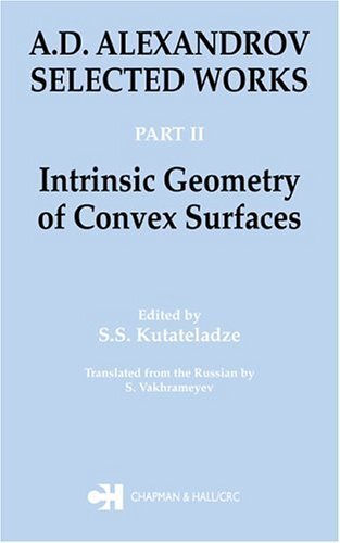 A.D. Alexandrov: Selected Works Part II: Intrinsic Geometry of Convex Surfaces (Classics of Soviet Mathematics) (English Edition)