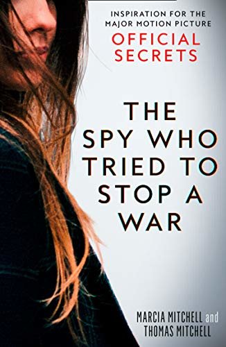 The Spy Who Tried to Stop a War: Inspiration for the Major Motion Picture Official Secrets (English Edition)