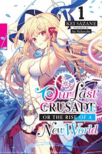 Our Last Crusade or the Rise of a New World, Vol. 1 (light novel) (The War Ends the World / Raises the World (light novel)) (English Edition)