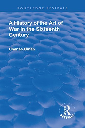 Revival: A History of the Art of War in the Sixteenth Century (1937) (Routledge Revivals) (English Edition)