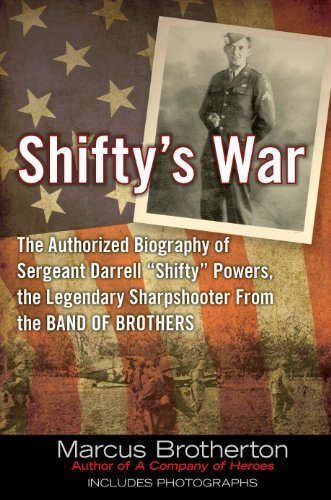 Shifty's War: The Authorized Biography of Sergeant Darrell "Shifty" Powers, the Legendary Shar pshooter from the Band of Brothers (English Edition)