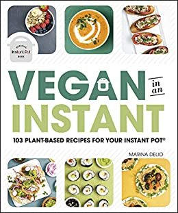 Vegan in an Instant: 103 Plant-Based Recipes for Your Instant Pot (English Edition)