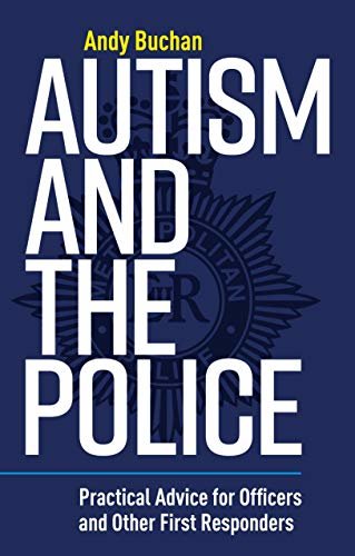 Autism and the Police: Practical Advice for Officers and Other First Responders (English Edition)