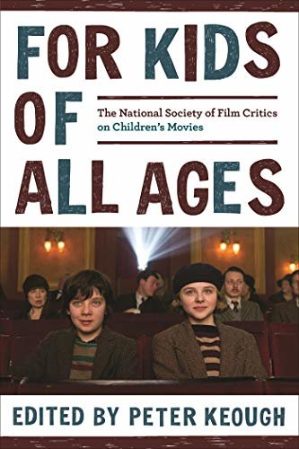For Kids of All Ages: The National Society of Film Critics on Children's Movies (English Edition)