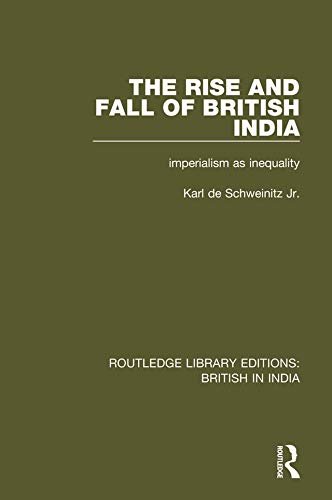 The Rise and Fall of British India: Imperialism as Inequality (Routledge Library Editions: British in India Book 20) (English Edition)