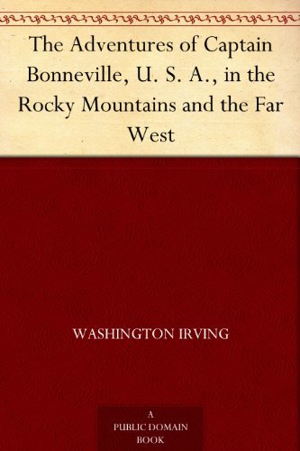 The Adventures of Captain Bonneville, U. S. A., in the Rocky Mountains and the Far West (English Edition)