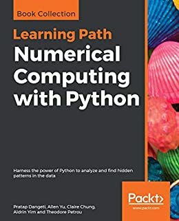 Numerical Computing with Python: Harness the power of Python to analyze and find hidden patterns in the data (English Edition)
