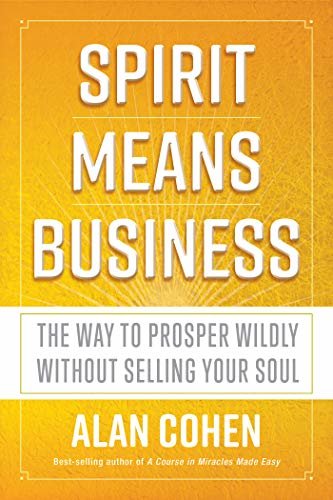 Spirit Means Business: The Way to Prosper Wildly without Selling Your Soul (English Edition)