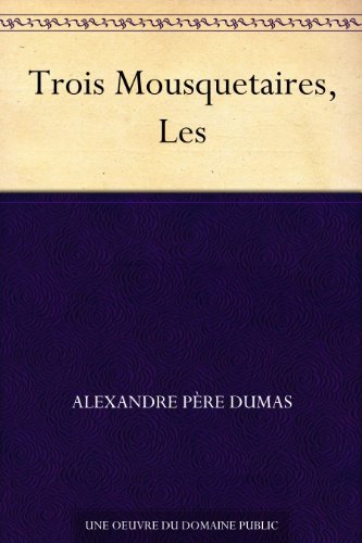 Trois Mousquetaires, Les (免费公版书) (French Edition)