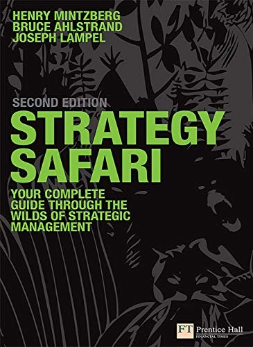 Strategy Safari: The Complete Guide Through the Wilds of Strategic Management (English Edition)