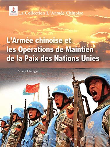 中国军队系列-中国军队与联合国维和行动（法文版）Chinese Peacekeepers Overseas(French Editon) (French Edition)