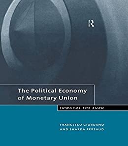 The Political Economy of Monetary Union: Towards the Euro (English Edition)
