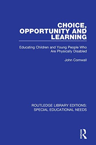 Choice, Opportunity and Learning: Educating Children and Young People Who Are Physically Disabled (Routledge Library Editions: Special Educational Needs Book 9) (English Edition)