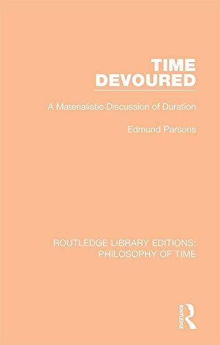 Time Devoured: A Materialistic Discussion of Duration (Routledge Library Editions: Philosophy of Time Book 5) (English Edition)