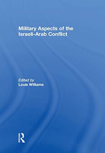 Military Aspects of the Israeli-Arab Conflict (English Edition)