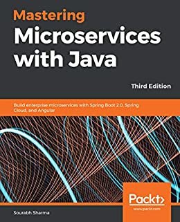 Mastering Microservices with Java: Build enterprise microservices with Spring Boot 2.0, Spring Cloud, and Angular, 3rd Edition (English Edition)