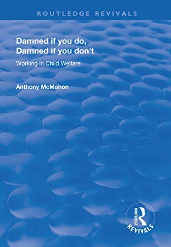 Damned If You Do, Damned If You Don't: Working in Child Welfare (Routledge Revivals) (English Edition)