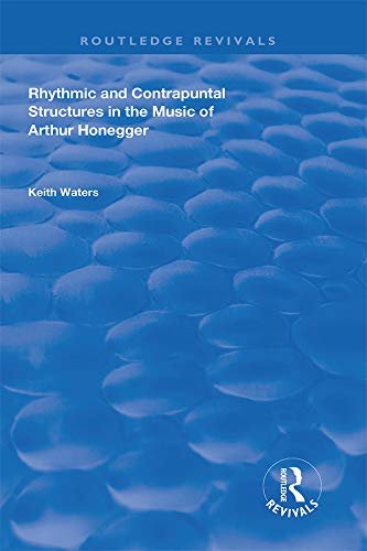 Rhythmic and Contrapuntal Structures in the Music of Arthur Honegger (English Edition)