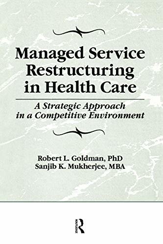 Managed Service Restructuring in Health Care: A Strategic Approach in a Competitive Environment (Haworth Marketing Resources) (English Edition)