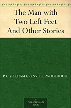 The Man with Two Left Feet And Other Stories (免费公版书) (English Edition)